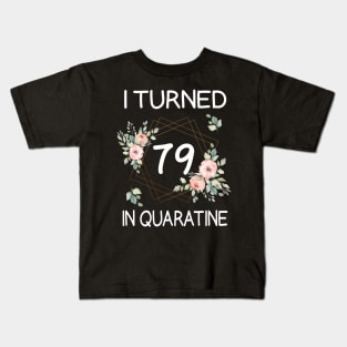 I Turned 79 In Quarantine Floral Kids T-Shirt